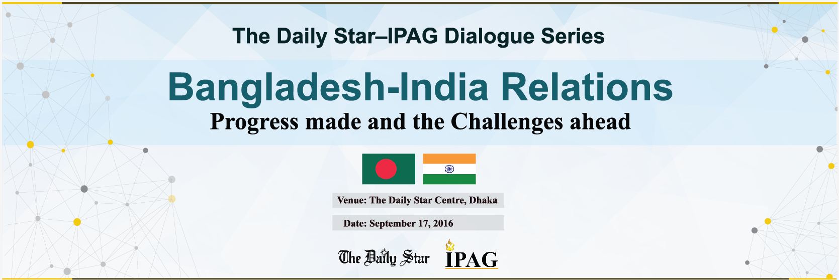 The Daily Star–IPAG Dialogue Series: “Bangladesh India Relations: Progress made and the Challenges ahead”