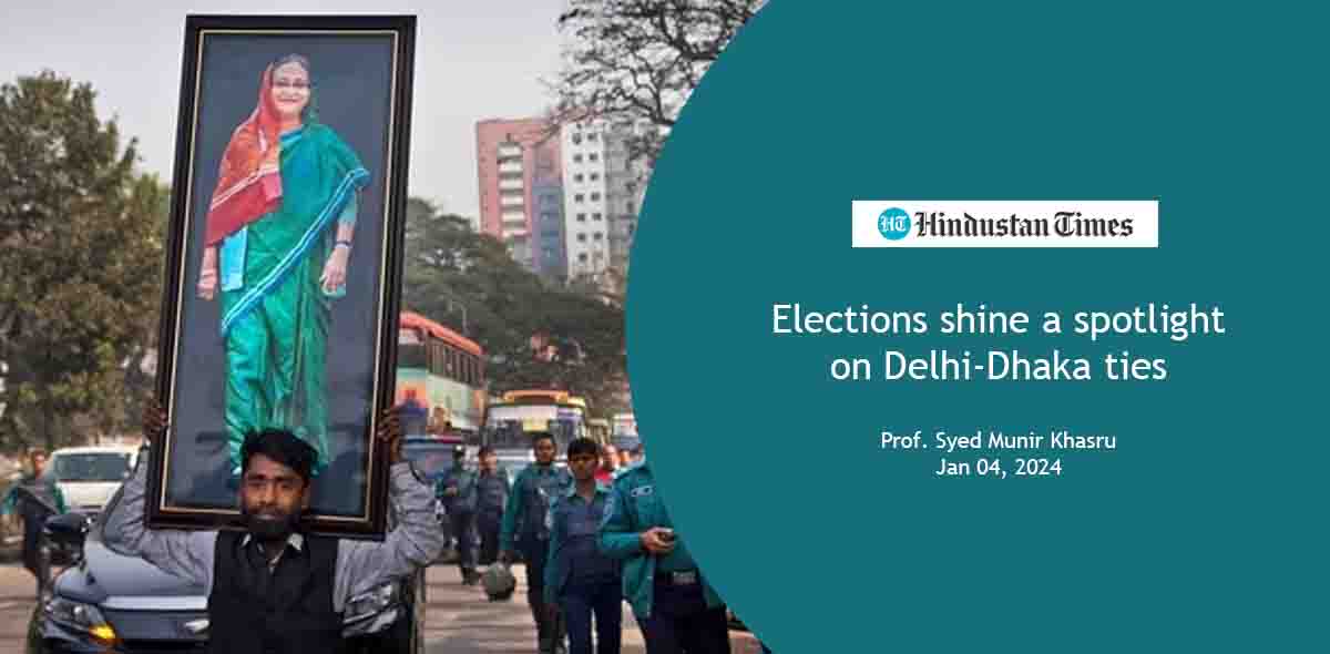 Elections shine a spotlight on Delhi-Dhaka ties